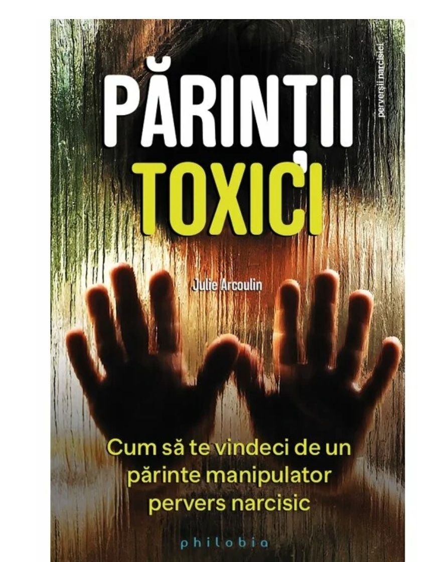 Parintii toxici - Julie Arcoulin - carte dezvoltare personala NOUA