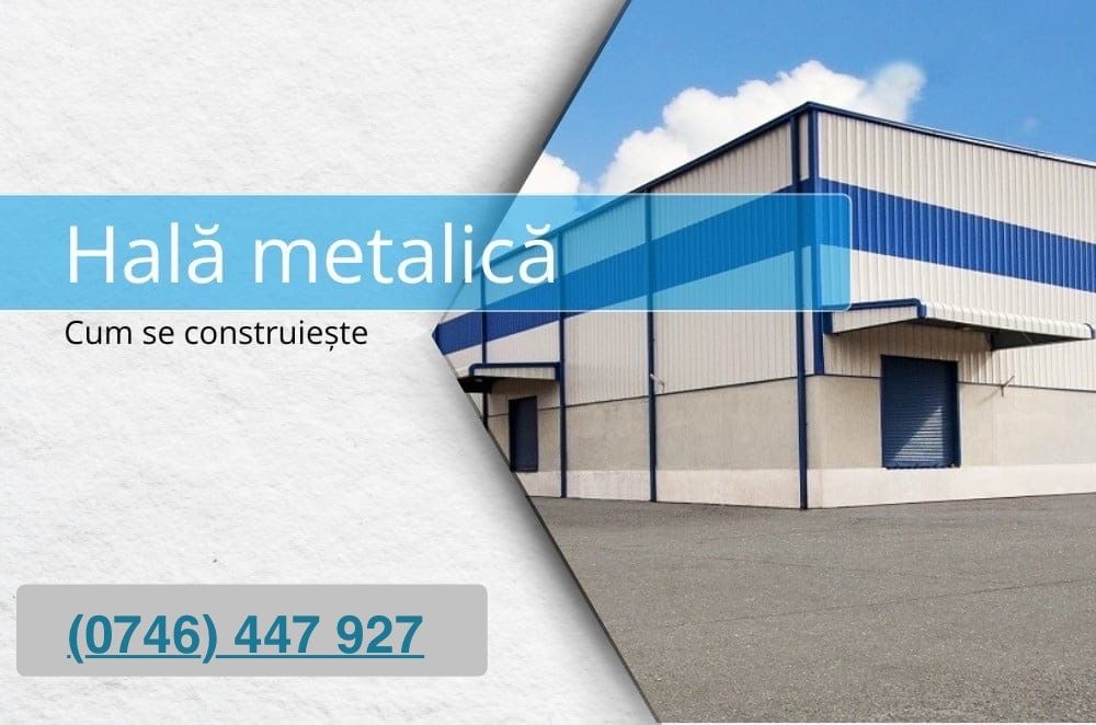 • Construim Hale Metalice pe comanda oriunde