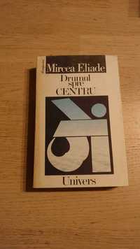 Drumul spre centru - Mircea Eliade