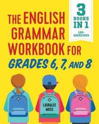 The English Grammar Workbook for Grades 6, 7, and 8